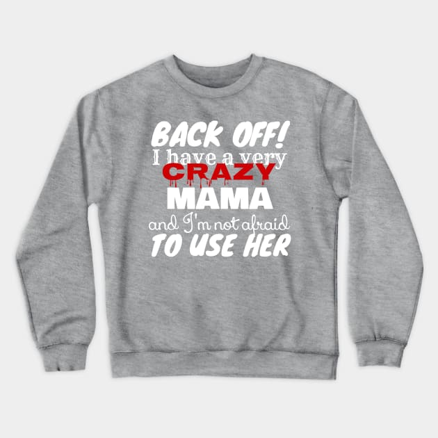 Crazy Mama And I’m Not Afraid To Use Her Funny Crewneck Sweatshirt by screamingfool